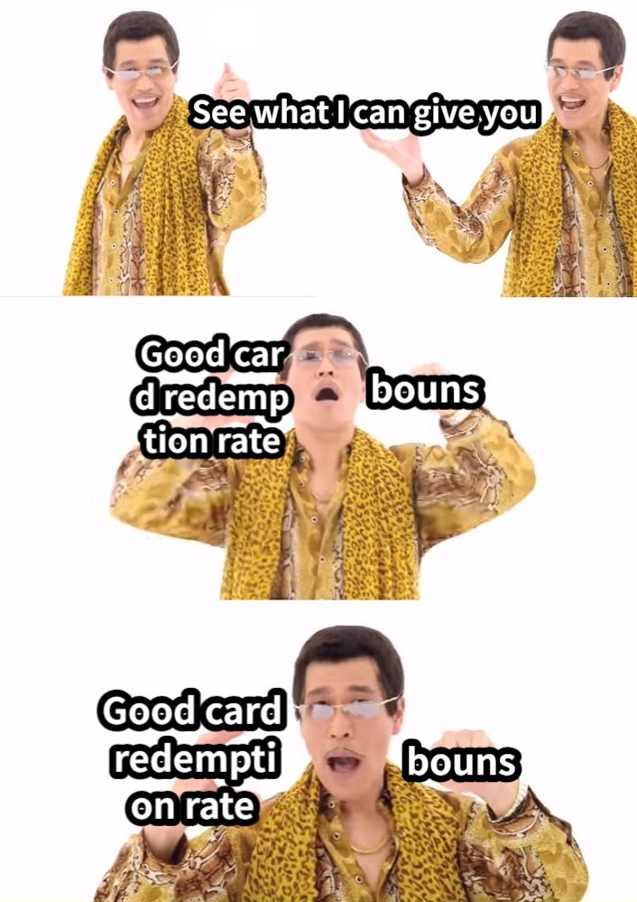 See what I can give youGood card redemption ratebounsGood card redemption ratebouns