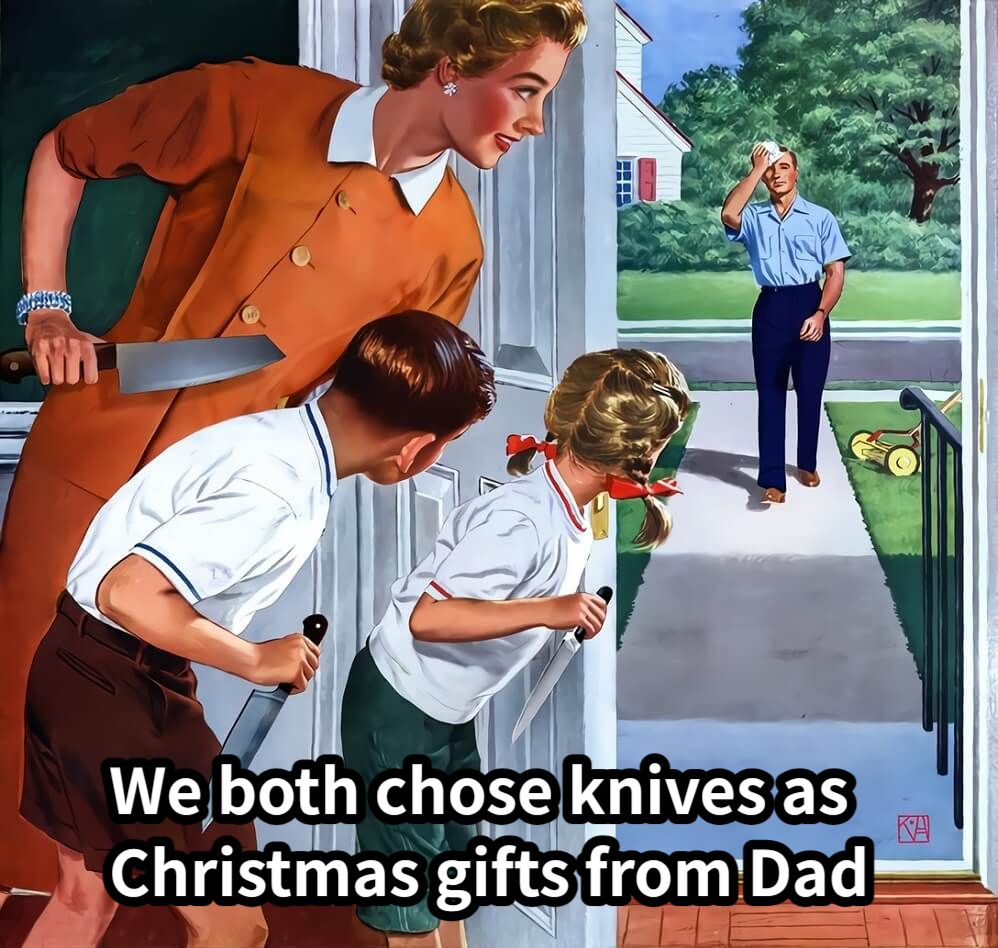 We both chose knives as Christmas gifts from Dad