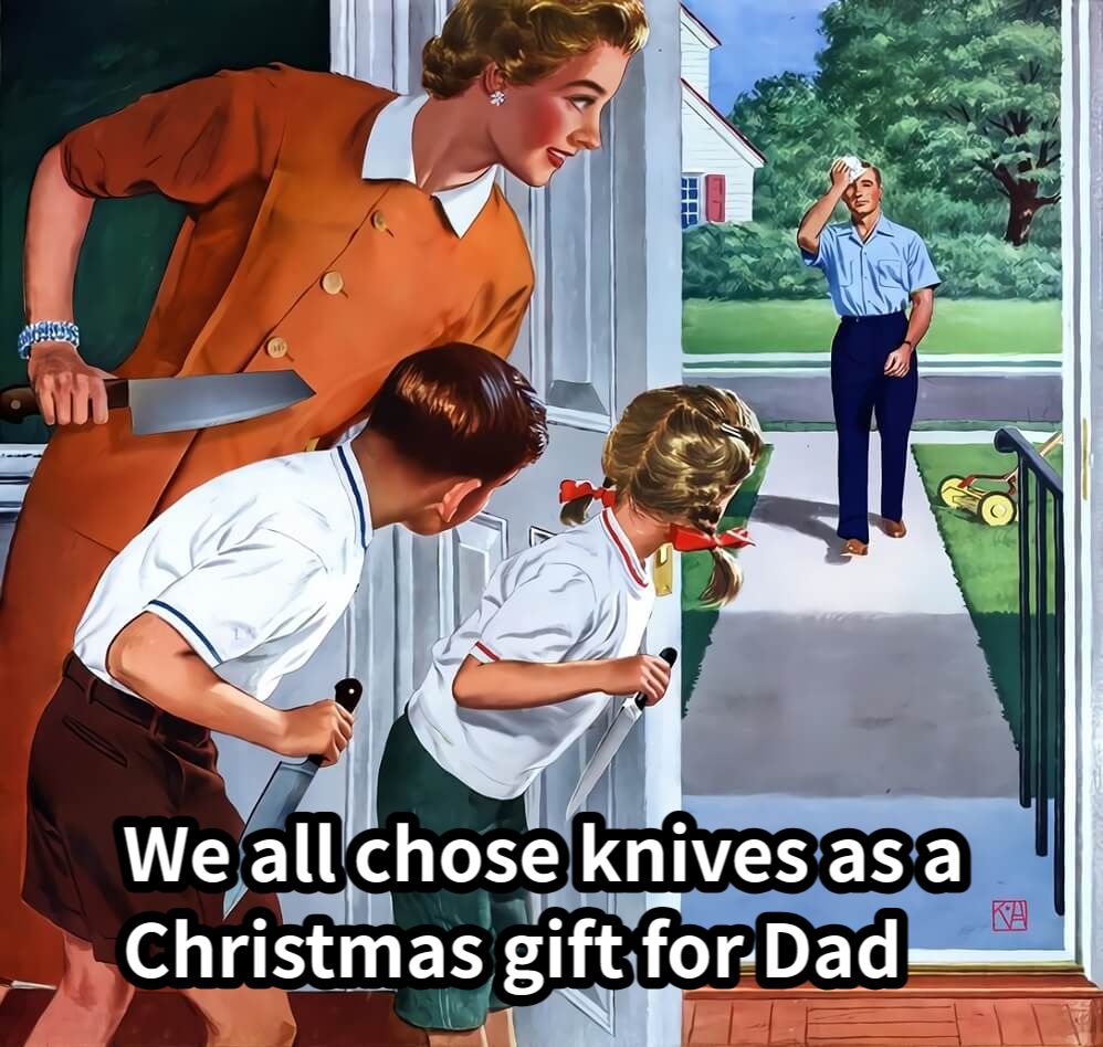 We all chose knives as a Christmas gift for Dad
