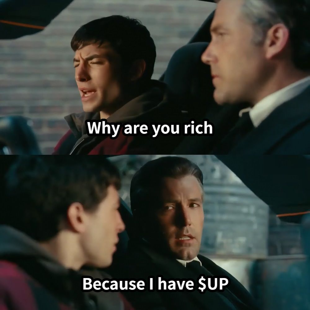Why are you richBecause I have $UP