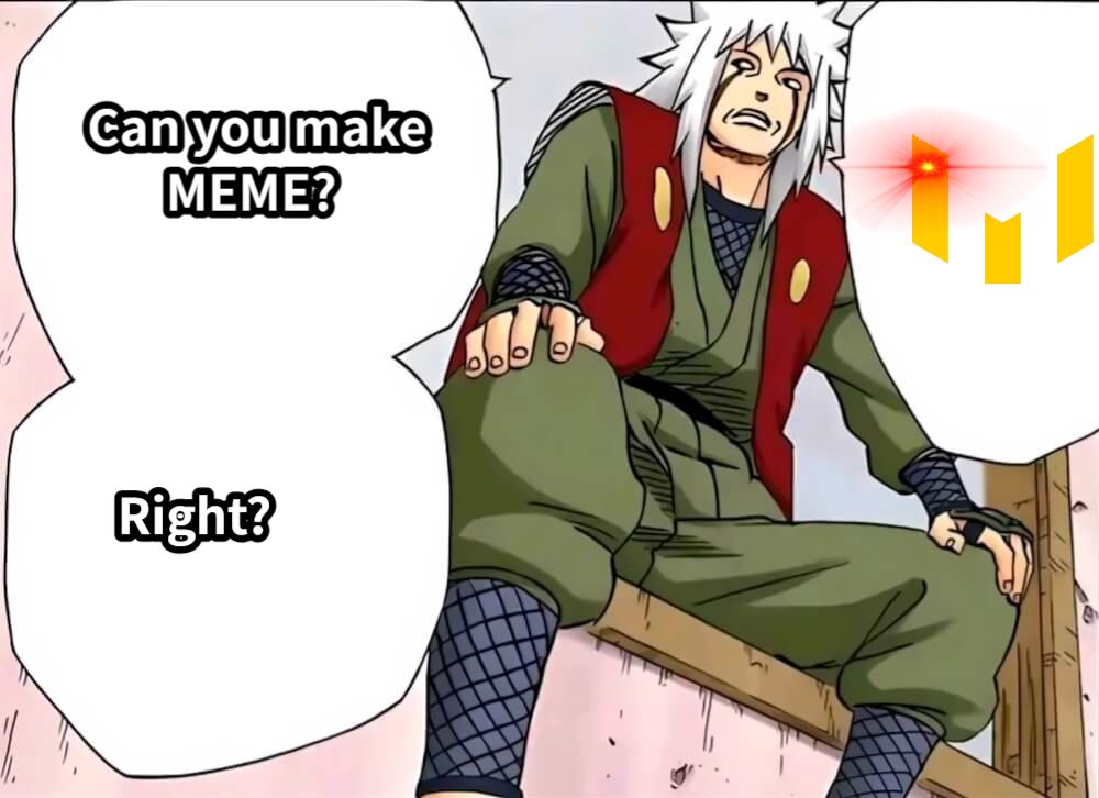 Can you make        MEME?Right?