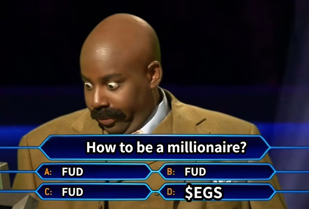 How to be a millionaire?FUDFUDFUD$EGS
