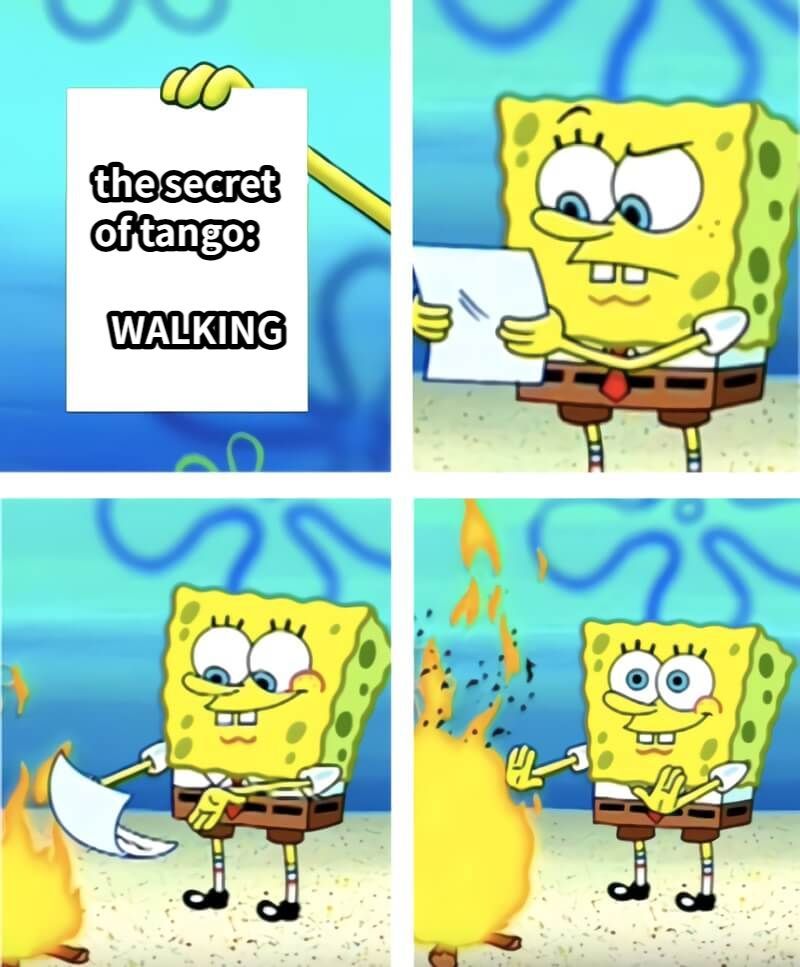 the secretof tango:  WALKING